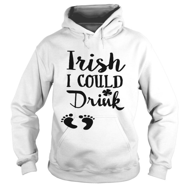 Irish I could drink shirt