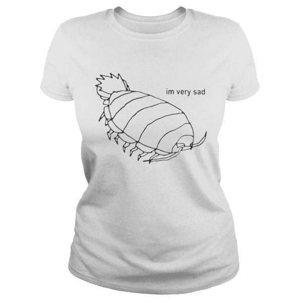 Isopod I’m Very Sad Shirt