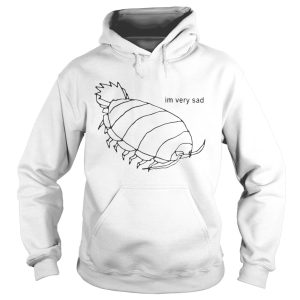 Isopod I’m Very Sad Shirt 1 Isopod I'm Very Sad Shirt 2