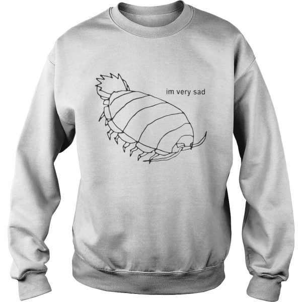 Isopod I’m Very Sad Shirt