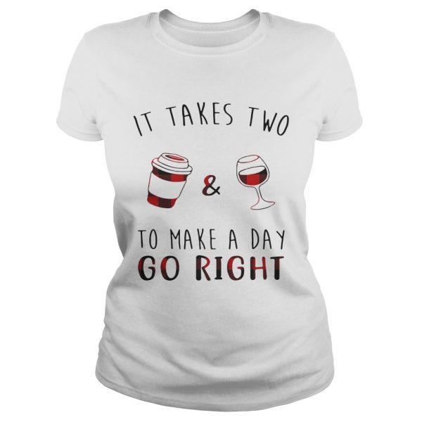 It takes two coffee and wine to make a day go right shirt