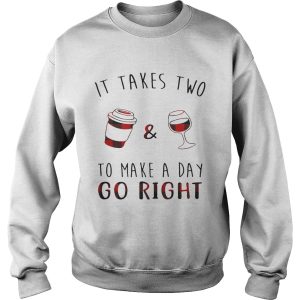 It takes two coffee and wine to make a day go right shirt 3
