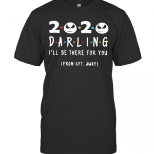 Jack Skeleton 2020 Darling I Will Be There For You From 6Ft Away T-Shirt