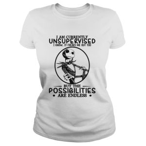 Jack Skellington I am currently unsupervised I know it freaks me out too but the possibilities are endless shirt 1