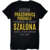 Jestem Pracownica Produkcji Oczywiscie Ze Jestem Szalona Myslisz Ze Ktos Normalny By To Robit Shirt