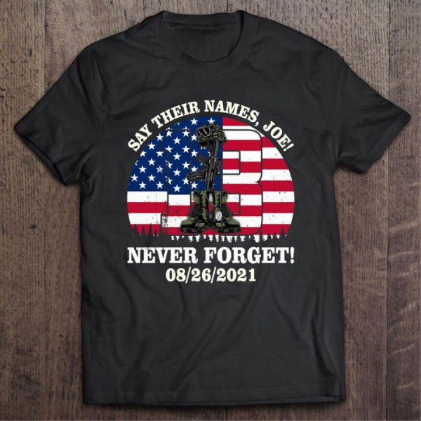 Joe Biden Say Their Names Never Forget 08-26-2021 American Flag Shirt