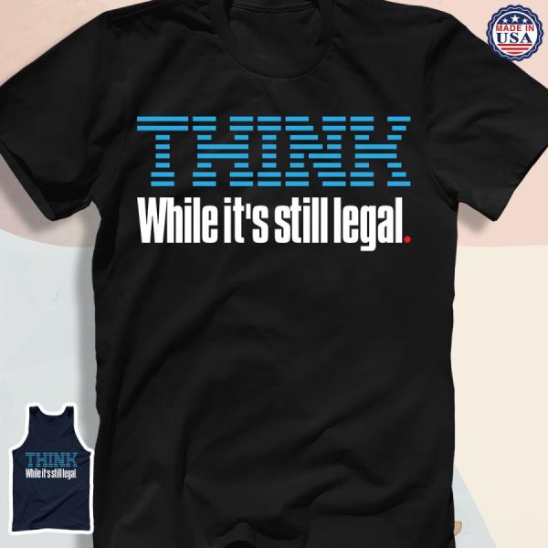 Joe Biden Think while it’s still legal shirt