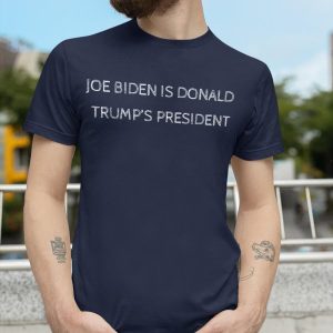 Joe Biden is Donald Trumps president shirt 2