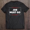 Joe Must Go Joe Biden Shirt