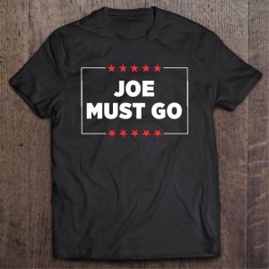 Joe Must Go Joe Biden Shirt 1