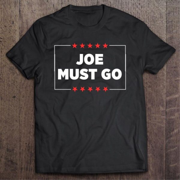 Joe Must Go Joe Biden Shirt