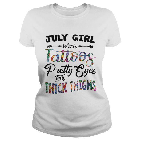 July girl with tattoos pretty eyes and thick thighs shirt