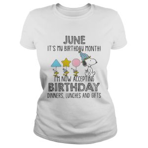 June it’s my birthday month I’m now accepting birthday dinners lunches and gifts shirt June it’s my birthday month I’m now accepting birthday dinners lunches and gifts shirt