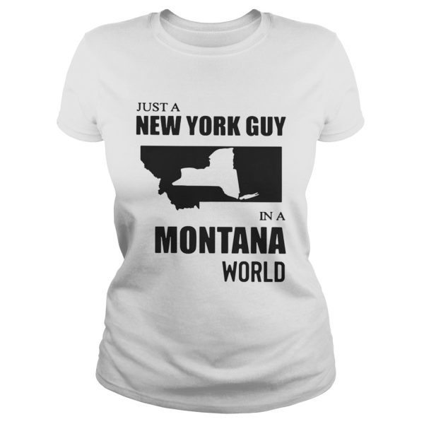 Just A New York Guy In A Montana World Shirt