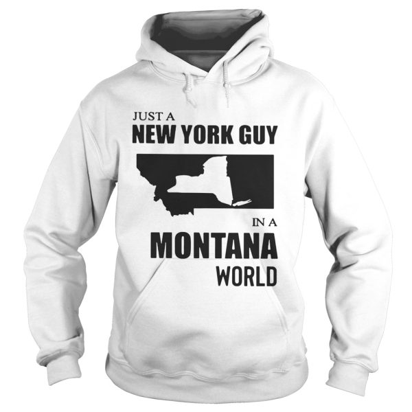 Just A New York Guy In A Montana World Shirt