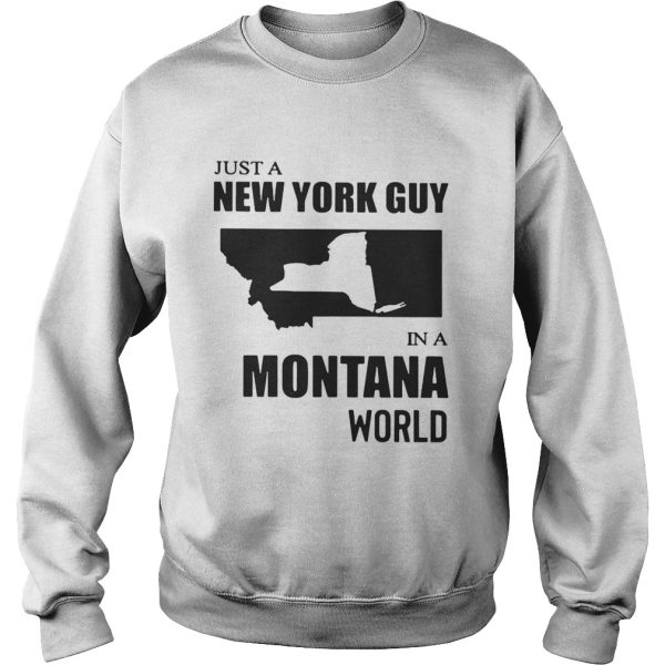 Just A New York Guy In A Montana World Shirt