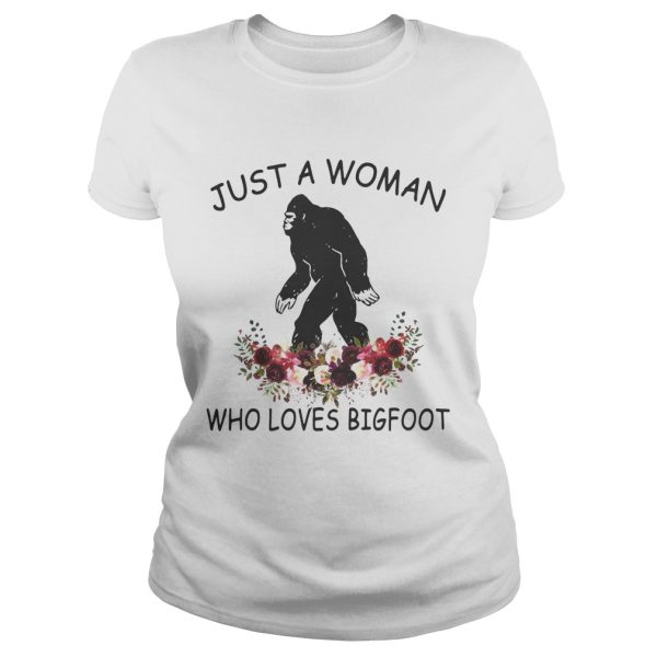 Just a woman who loves Bigfoot shirt