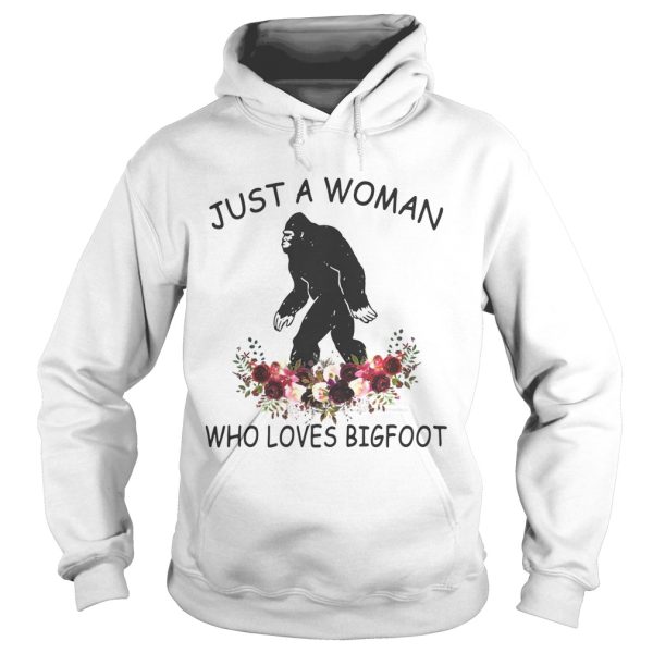 Just a woman who loves Bigfoot shirt