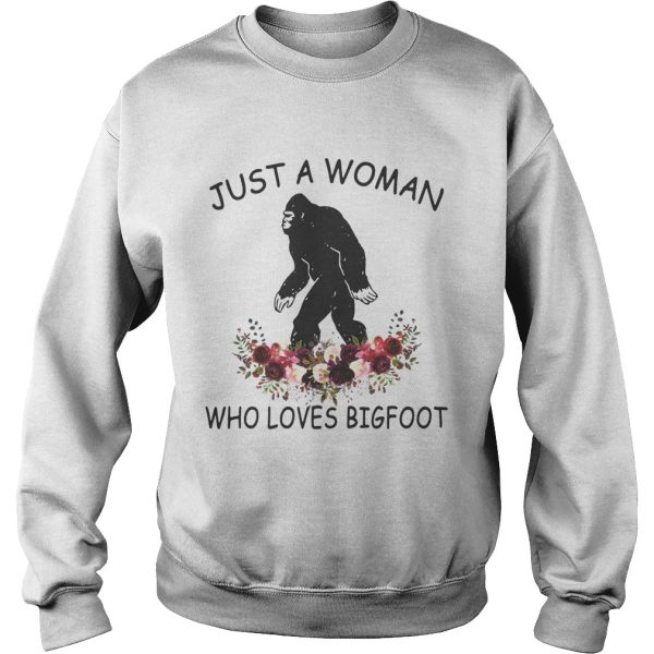 Just a woman who loves Bigfoot shirt