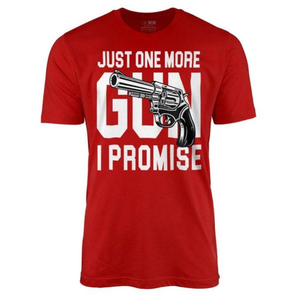 Just one more gun I promise shirt