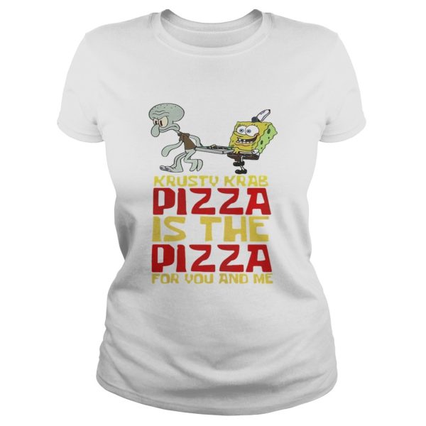 Krusty Krab Pizza is the Pizza for you and me shirt