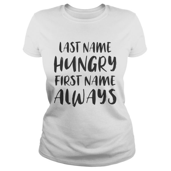 Last name hungry first name always shirt