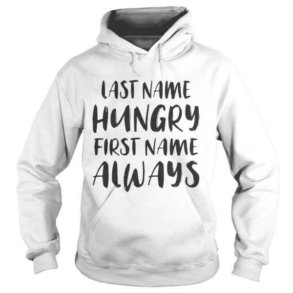 Last name hungry first name always shirt