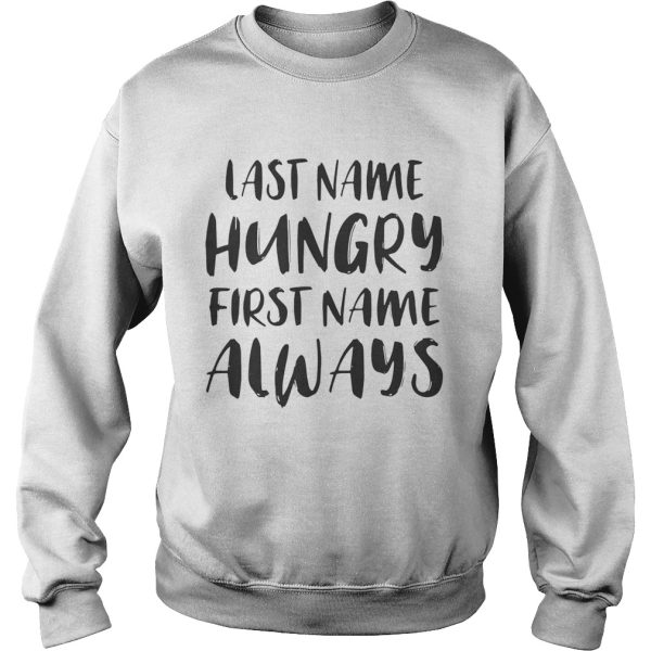 Last name hungry first name always shirt