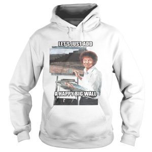 Les't just add a happy big wall shirt 2