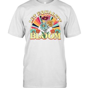 Let equality bloom shirt