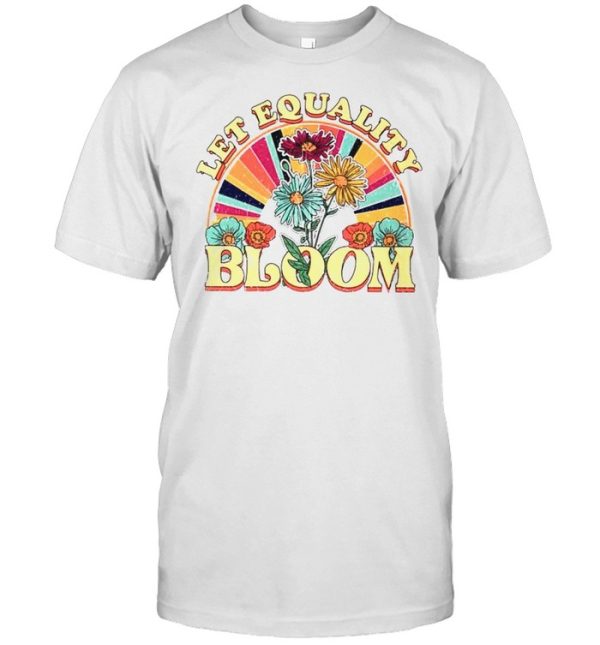 Let equality bloom shirt