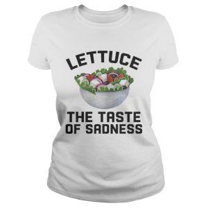 Lettuce the taste of sadness shirt Lettuce the taste of sadness shirt