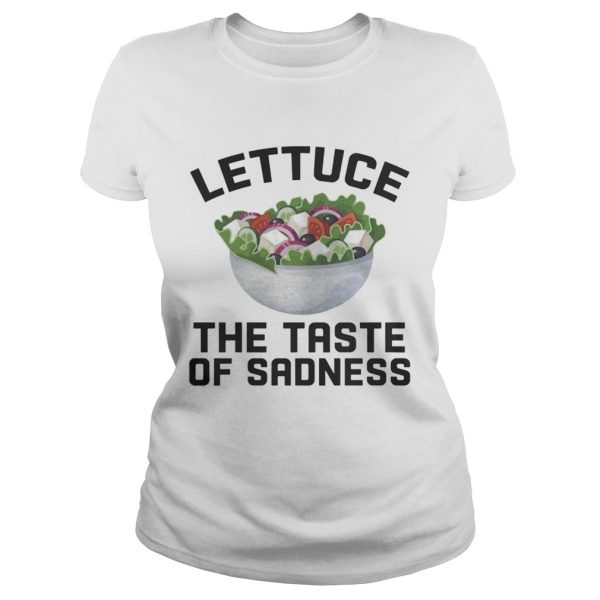 Lettuce the taste of sadness shirt