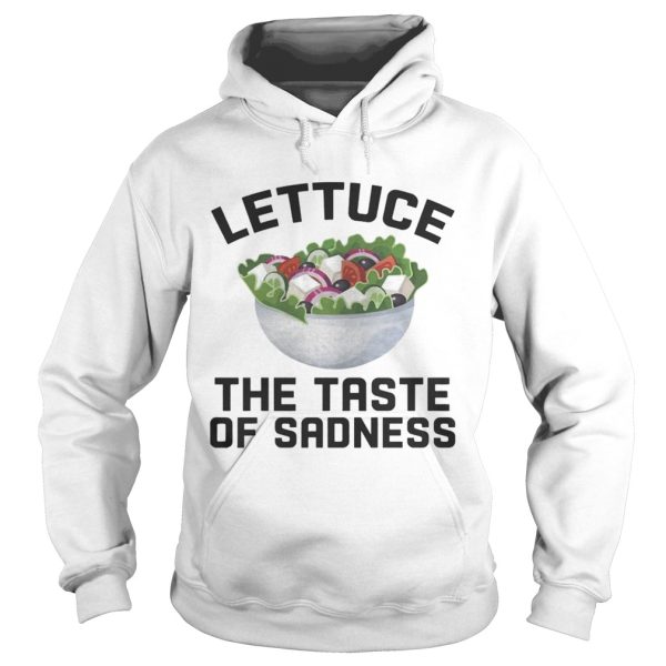 Lettuce the taste of sadness shirt