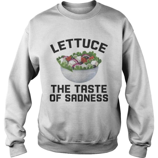 Lettuce the taste of sadness shirt