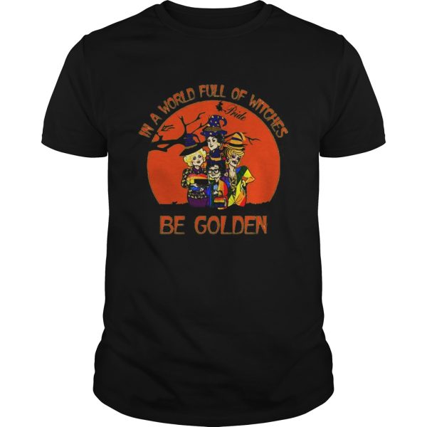 Lgbt in a world full of witches be golden girls shirt