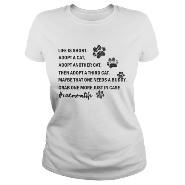 Life is short Adopt a cat Adopt Another cat then Adopt a third cat shirt