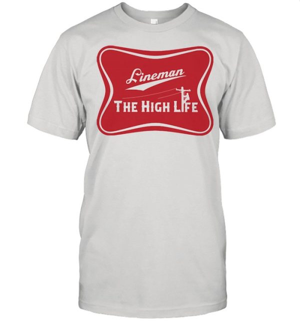 Lineman The High Life Shirt