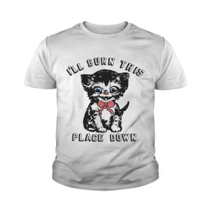 Little kitten I'll burn this place down shirt 3