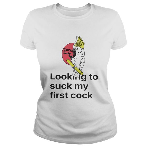 Looking To Suck My First Cock Shirt