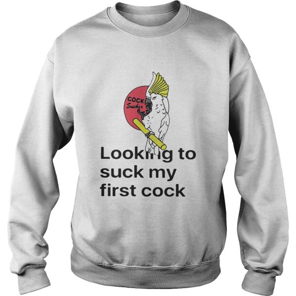 Looking To Suck My First Cock Shirt