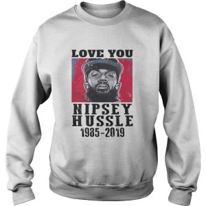Love You Rip Nipsey Hussle 1985 2019 shirt 3