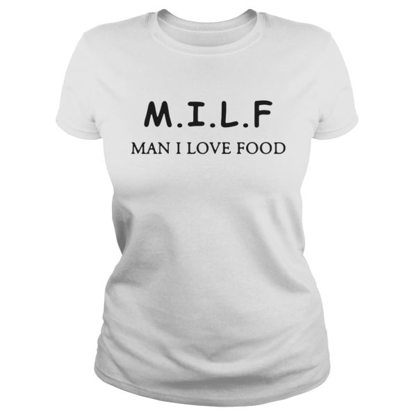 MILF man I love food shirt