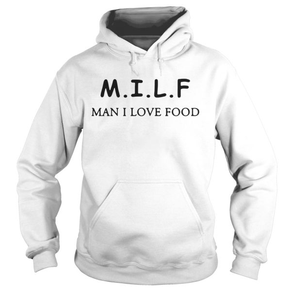 MILF man I love food shirt