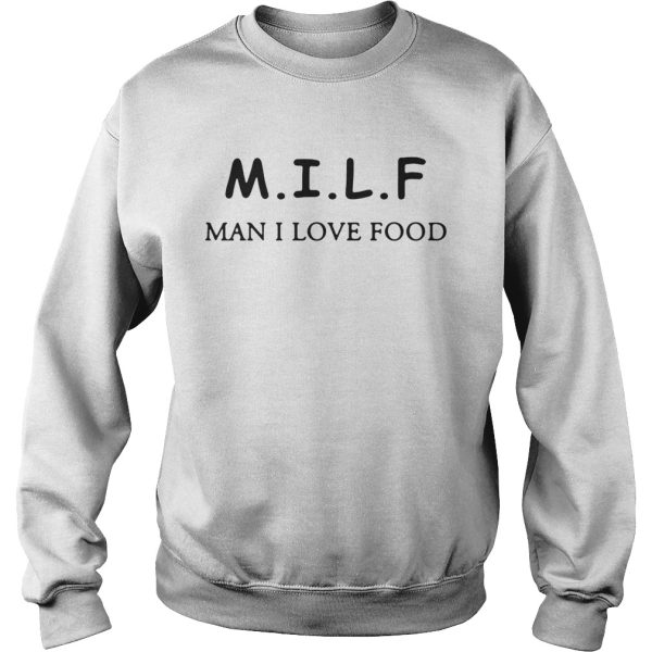 MILF man I love food shirt