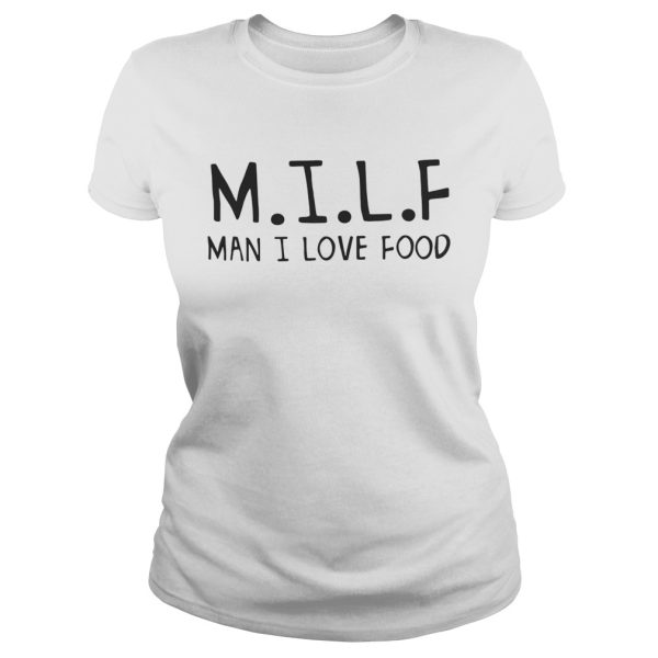 MILF man I love food shirts