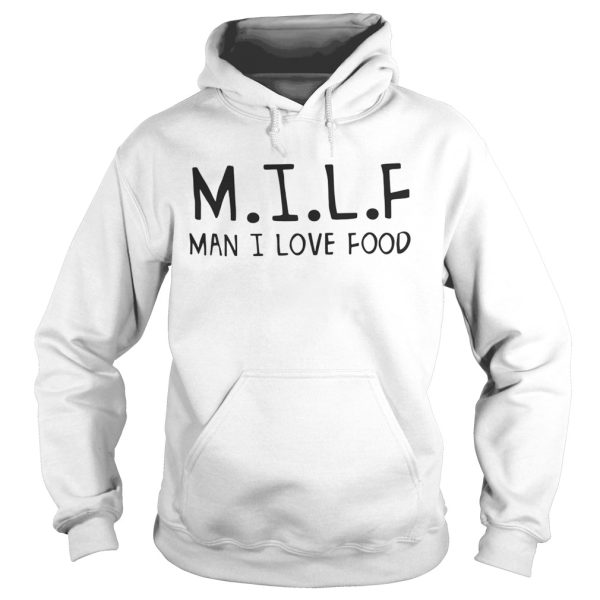 MILF man I love food shirts