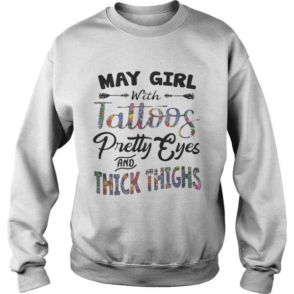 May girl with tattoos pretty eyes and thick thighs shirt