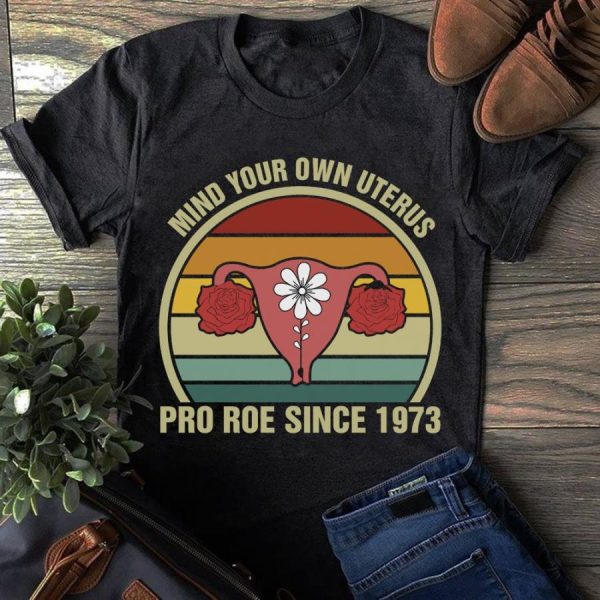 Mind your own uterus pro roe since 1973 retro sunset shirt