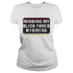 Minding my black Owned Business shirt 1